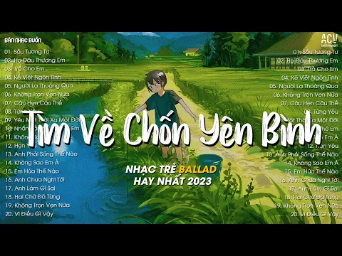 Download MP3 Nhiều Khi Ta Muốn Tìm Về Chốn Yên Bình... Sầu Tương Tư, Họ Đâu Thương Em | Nhạc Trẻ Nhẹ Nhàng 2023