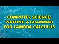 Computer Science Writing a grammar for lambda calculus 2 Solutions