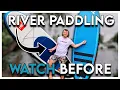 What You Need To Know BEFORE You Paddle On Rivers SUP River Advice