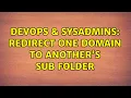 DevOps SysAdmins Redirect one domain to another s sub folder