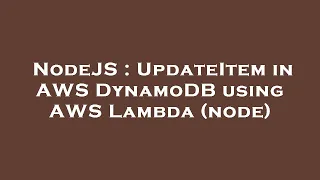 NodeJS UpdateItem in AWS DynamoDB using AWS Lambda node