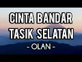 Cinta Bandar Tasik Selatan - Olan (Lirik)