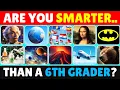 Are you SMARTER than a SIXTH Grader General Knowledge Quiz