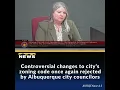 Controversial changes to city s zoning code once again rejected by Albuquerque city councilors