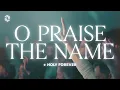 O Praise The Name Holy Forever Praise Grace Revolution Worship