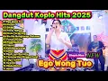 Lagu Dangdut Koplo Hits 2025 🔥 Ego Wong Tuo Full Album | Cinta Terlarang, Dumes, Sikep