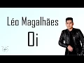 Léo Magalhães - Oi (Letra)