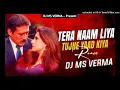 Download Lagu Tera naam liya tujhe yaad kiya dj remix | old hindi dj song 2025 | dj ms verma