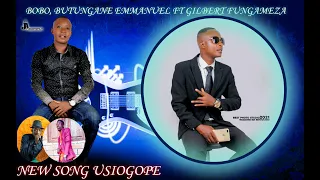 butungane emmanuel ft bobo bosco fungameza gilbert usiogope official audio