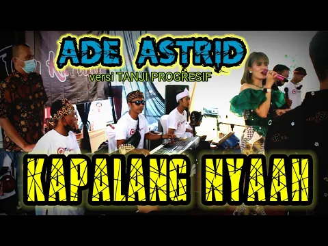 Download MP3 ADE ASTRID ft FILY KURCACI music - KAPALANG NYAAH versi Tanji progresif LIVE SESSIONS