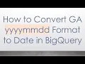 How to Convert GA yyyymmdd Format to Date in BigQuery