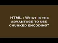 HTML What is the advantage to use chunked encoding