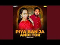 Lagu Piya Ban Ja Andi Tor