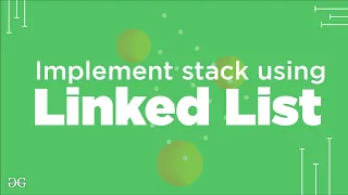 Implement stack using Linked List GeeksforGeeks