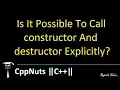 Is It Possible To Call constructor And destructor Explicitly
