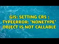 GIS Setting CRS TypeError NoneType object is not callable