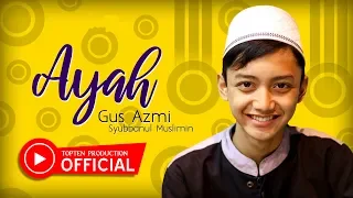 Gus Azmi Syubbanul Muslimin - Ayah | Dangdut (Official Music Video)