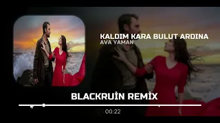 Kaldım Kara Bulut Ardında Blackruin Remix Remix Ava Yaman KARABULUT Taşacak Bu Deniz 