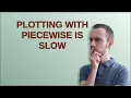Mathematica Plotting with piecewise is slow