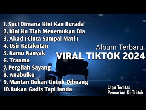 Download MP3 SUCI DIMANA KINI KAU BERADA | Album Lagu Viral Tiktok 2024 | Akad,Trauma