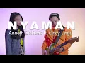 Nyaman - Andmesh [Lirik] Cover Anneth ft Oncy ungu