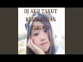 Lagu DJ AKU TAKUT KEHILANGAN DIRIMU