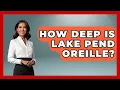 How Deep Is Lake Pend Oreille - Chasing Big Fish