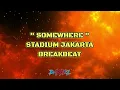 Download Lagu SOMEWHERE - ( BREAKBEAT STADIUM JAKARTA ) - BEST SONG STADIUM