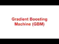 Gradient Boosting Machine GBM