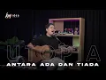 Download Lagu ANTARA ADA DAN TIADA - UTOPIA | ANGGA CANDRA COVER