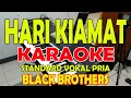 Download Lagu HARI KIAMAT [BLACK BROTHERS] KARAOKE VOCAL PRIA