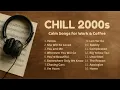 Lagu Top Chill 2000s Songs ☕ Calm \u0026 Nostalgic Pop Hits ~ Best Playlist for Work \u0026 Coffee