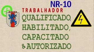 NR10 - TRABALHADOR QUALIFICADO, HABILITADO, CAPACITADO E AUTORIZADO