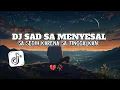 Download Lagu DJ SAD SA MENYESAL BUAT KO KESAL X SA SEDIH SLOW REVERB VIRAL TIKTOK 