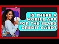 Is There A Mobile App For The Sears Credit Card - Crazy About Credit Cards