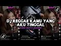 Download Lagu DJ REGGAE KAMU YANG AKU TINGGAL KING BOYY SOPAN VIRAL TIKTOK SOUND ARDIY TEAM