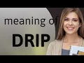 Drip DRIP meaning
