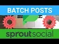 How to Batch Process Posts on Sprout Social - Fast and easy