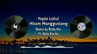 Download Hitam Manggustang - Yopie Latul (Remix by Rizky Kin ft. Kotu Karibo TRS) MP3