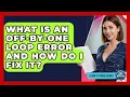 What Is An Off-by-one Loop Error And How Do I Fix It - Learn To Troubleshoot