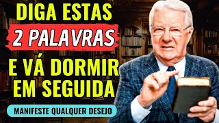 ✅ DIGA ESTAS 2 PALAVRAS 5 MINUTOS ANTES DE DORMIR (Manifeste tudo o que você quiser) | Bob Proctor