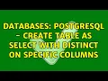 Databases PostgreSQL - Create table as select with distinct on specific columns 2 Solutions