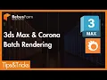 RebusFarm Tips 3ds Max Corona Renderer - Batch Rendering