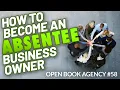 How to Become an Absentee Business Owner Open Book Podcast