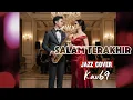 Lagu 🎵SALAM TERAKHIR—IKANG FAWZI || 🎷JAZZ COVERED By Kav69