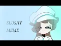 Slushy Meme || tysm for 50 subs!! || flashing color lights