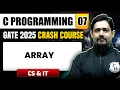 C Programming 07 Array CS IT GATE 2025 Crash Course
