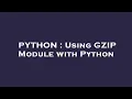 PYTHON Using GZIP Module with Python
