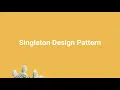 Singleton Design Pattern