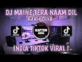 Lagu Dj Maine Tera Naam Dil Rakh Diya || Dj India Tiktok Viral Terbaru 2025 Full Bass